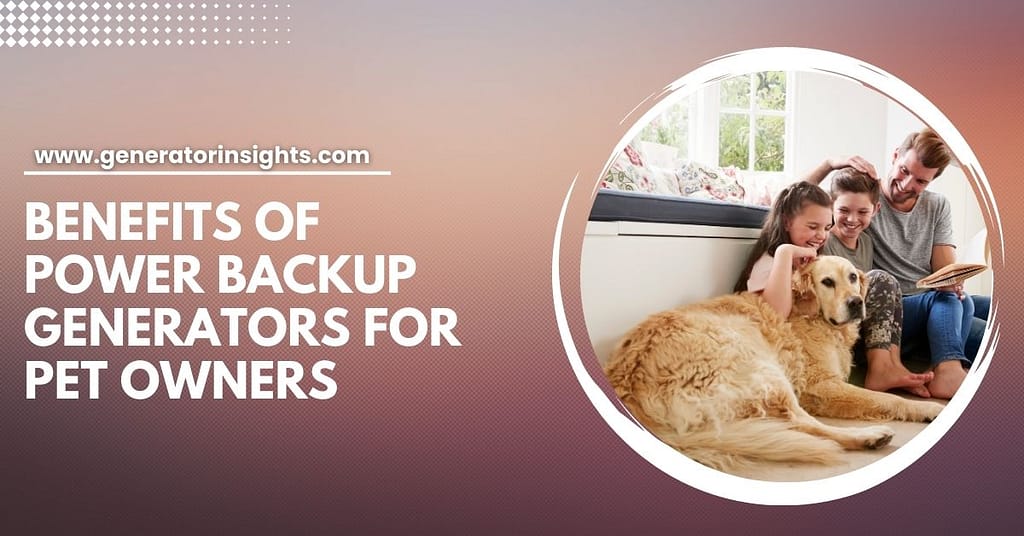 Benefits of Power Backup Generators for Pet Owners