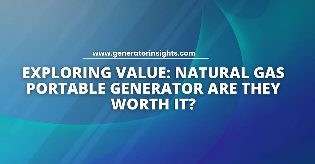 Natural Gas Portable Generator Are They Worth It?