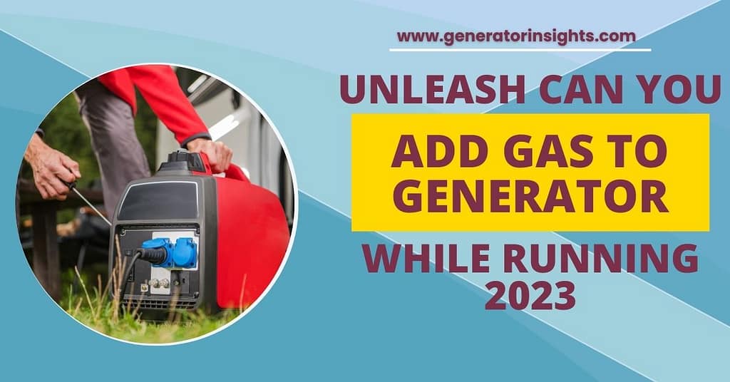 Can You Add Gas to Generator While Running