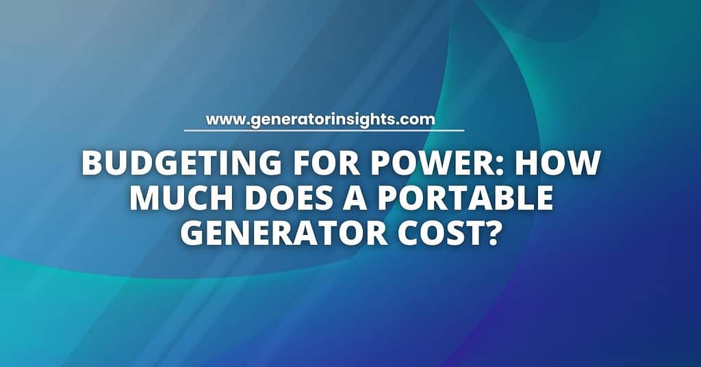 How Much Does a Portable Generator Cost