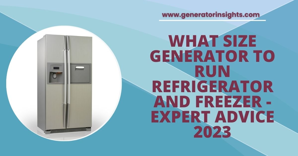 What Size Generator to Run Refrigerator and Freezer