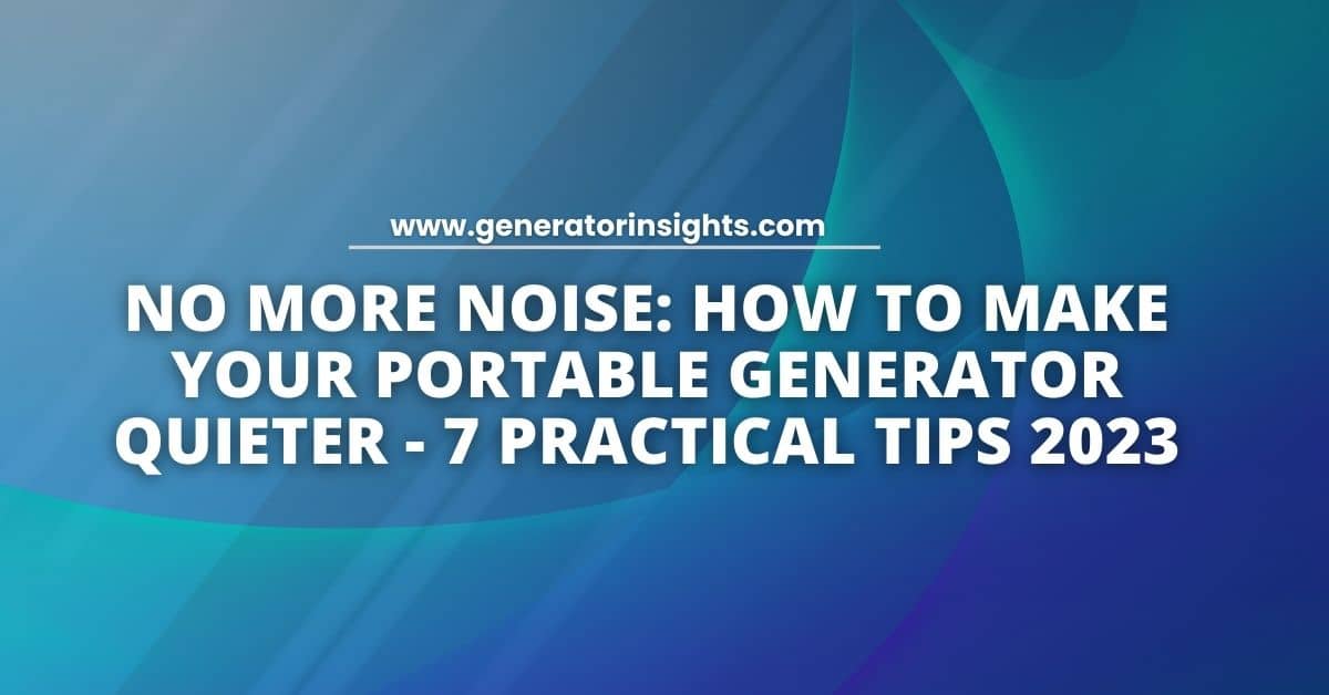 How to Make Your Portable Generator Quieter