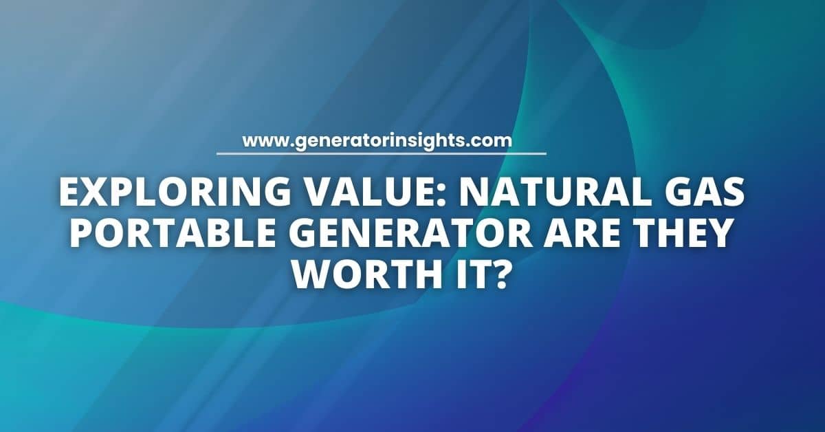 Natural Gas Portable Generator Are They Worth It?