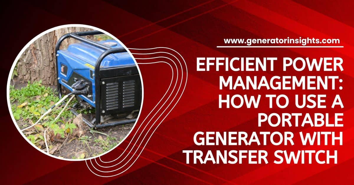 How to Use a Portable Generator with Transfer Switch