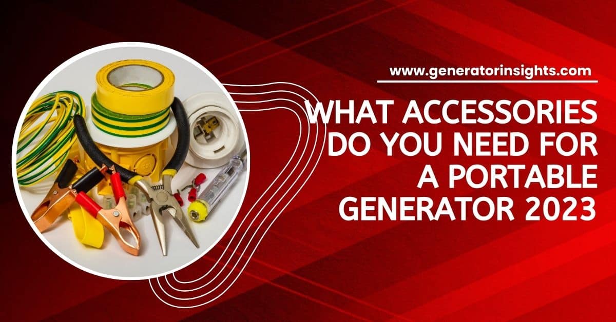What Accessories Do You Need for a Portable Generator