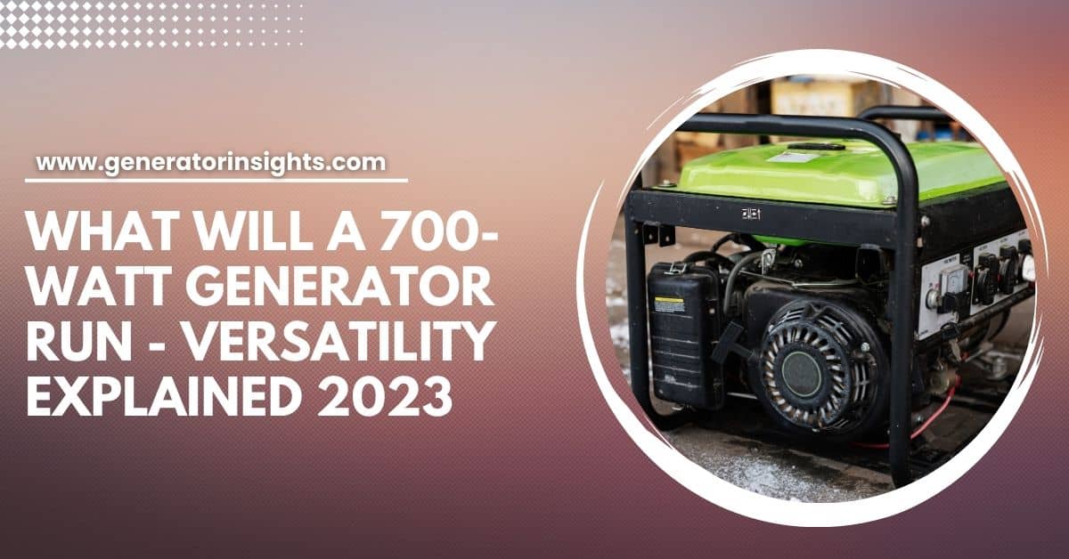 What Will a 700-Watt Generator Run