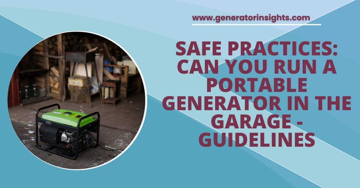 Can You Run a Portable Generator in the Garage
