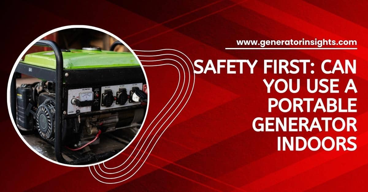 Can You Use a Portable Generator Indoors