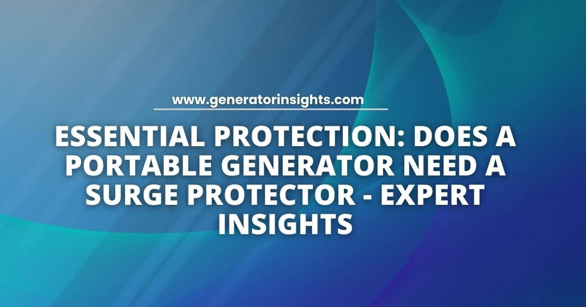 Does a Portable Generator Need a Surge Protector