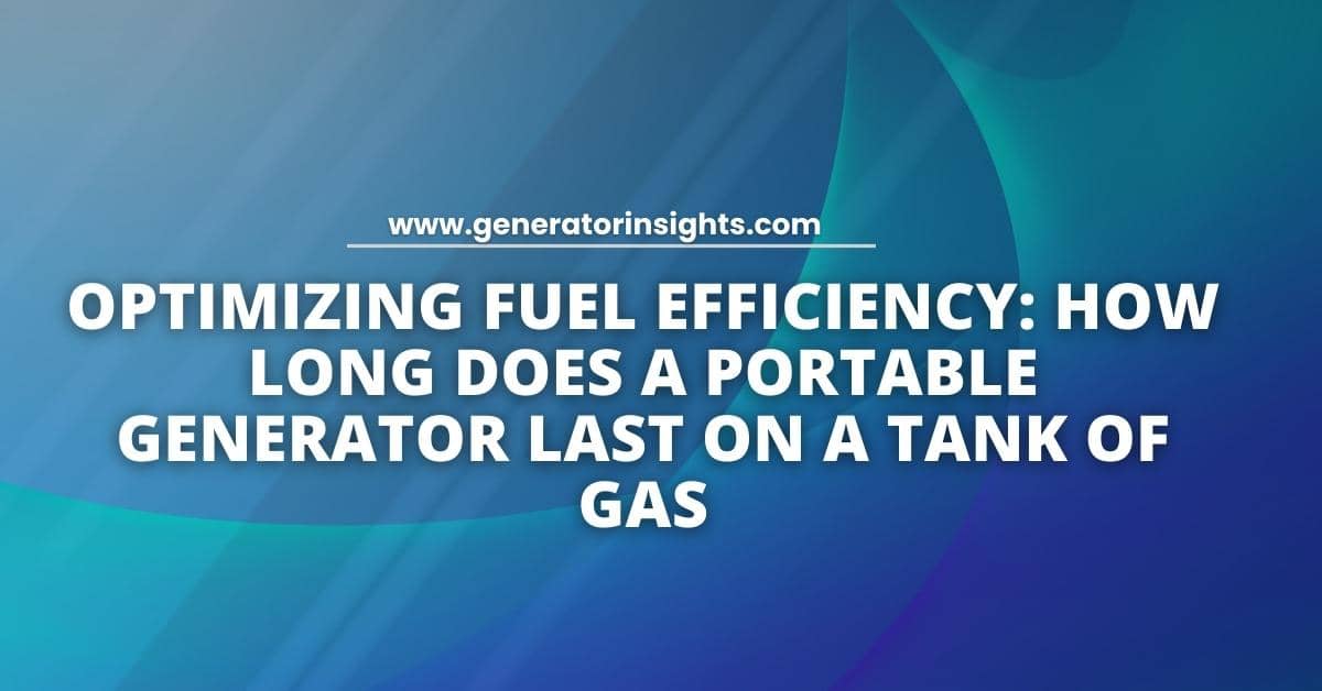 How Long Does a Portable Generator Last on a Tank of Gas