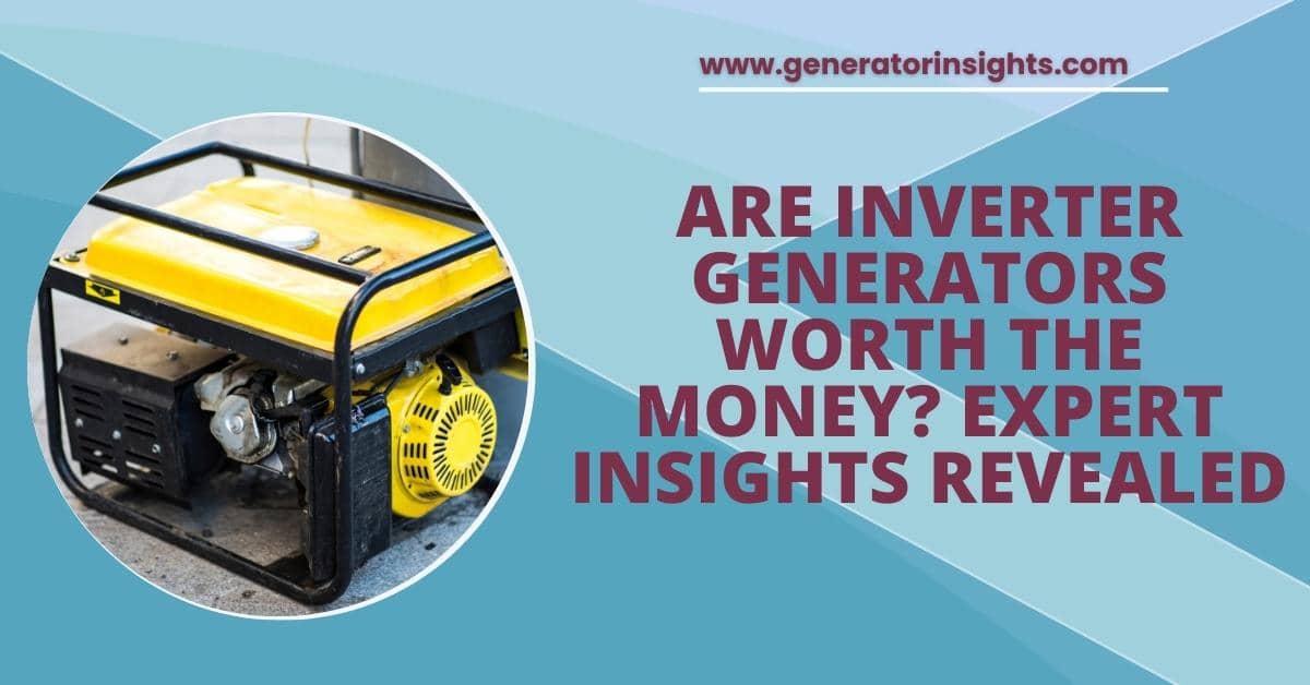 Are Inverter Generators Worth the Money