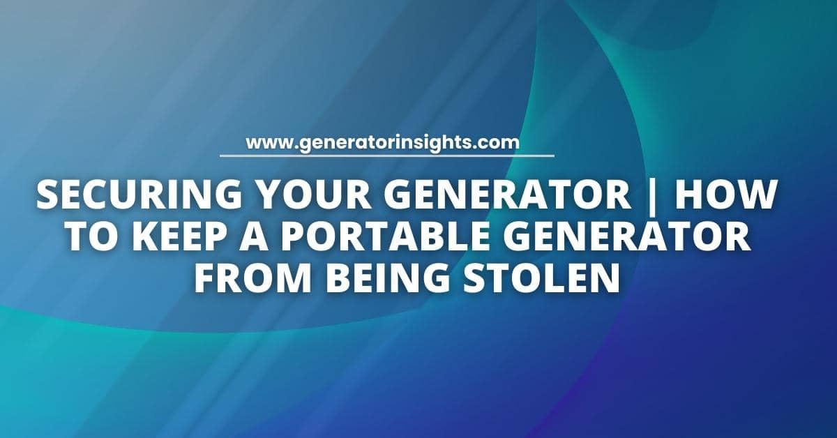 How to Keep a Portable Generator From Being Stolen