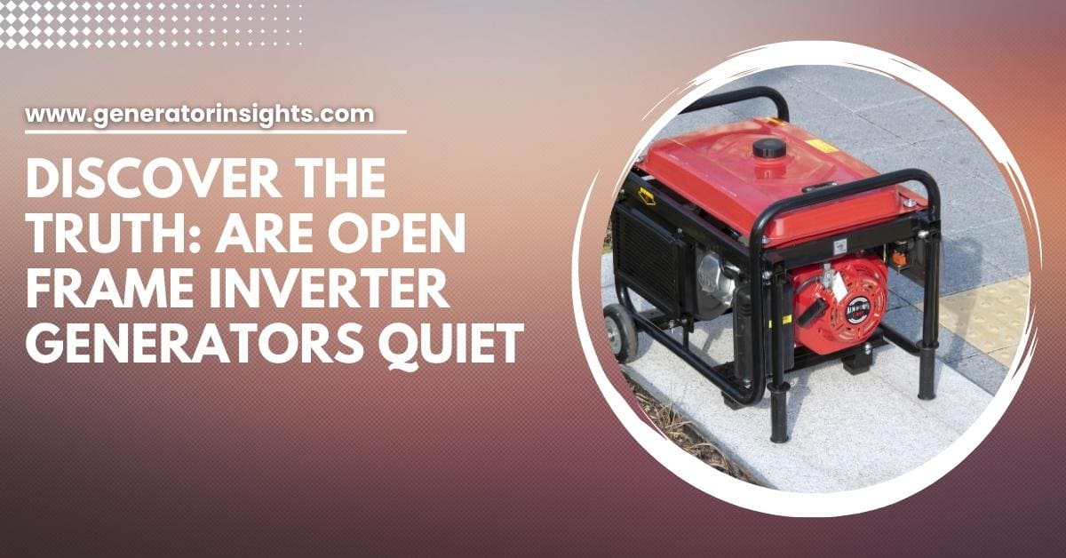 Are Open Frame Inverter Generators Quiet
