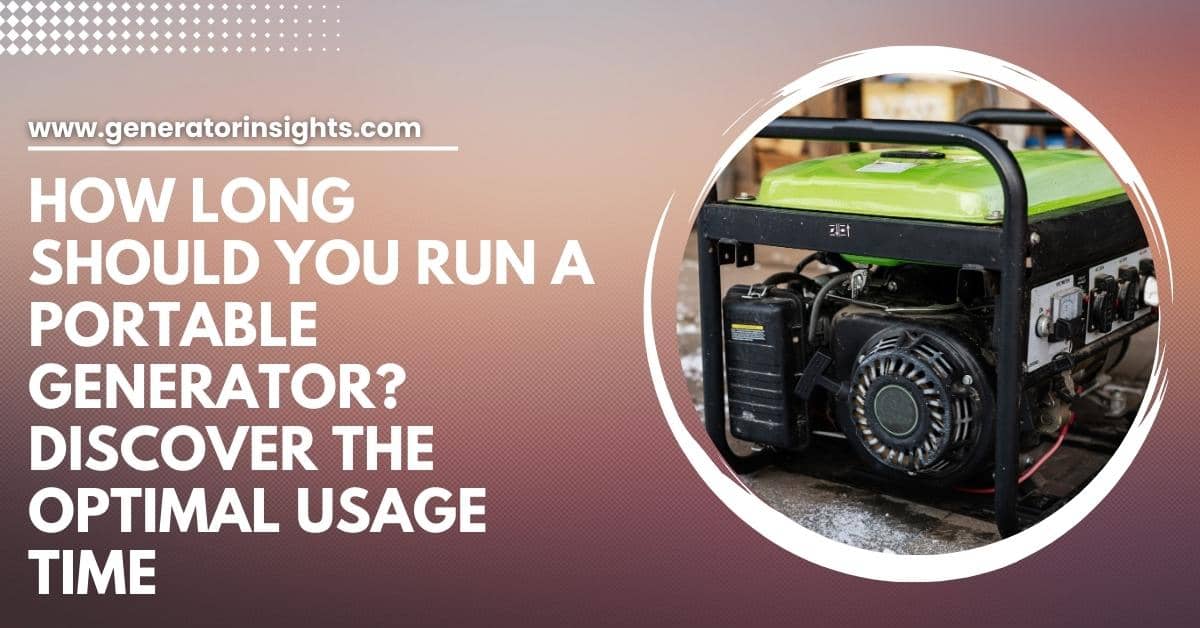 How Long Should You Run a Portable Generator