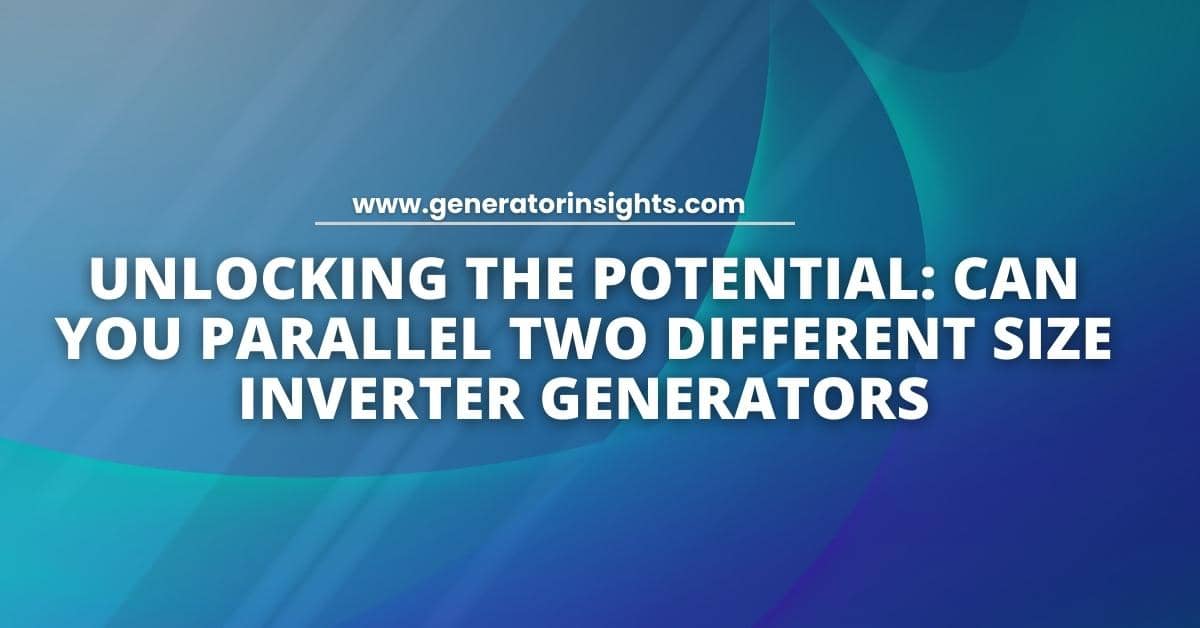 Can You Parallel Two Different Size Inverter Generators