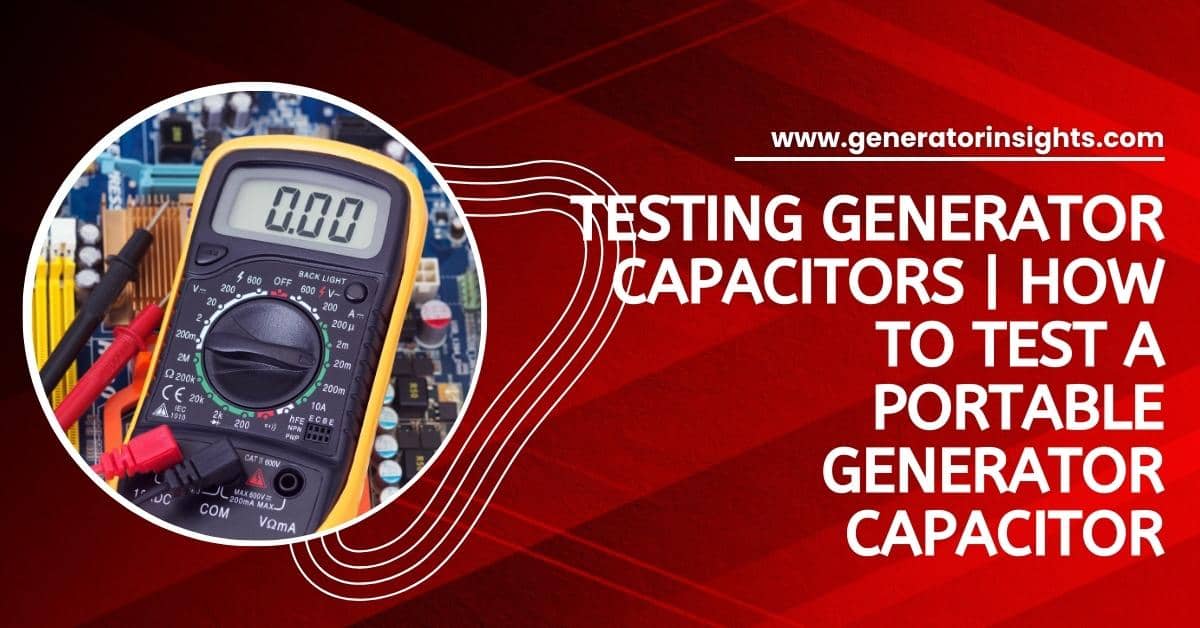 How to Test a Portable Generator Capacitor