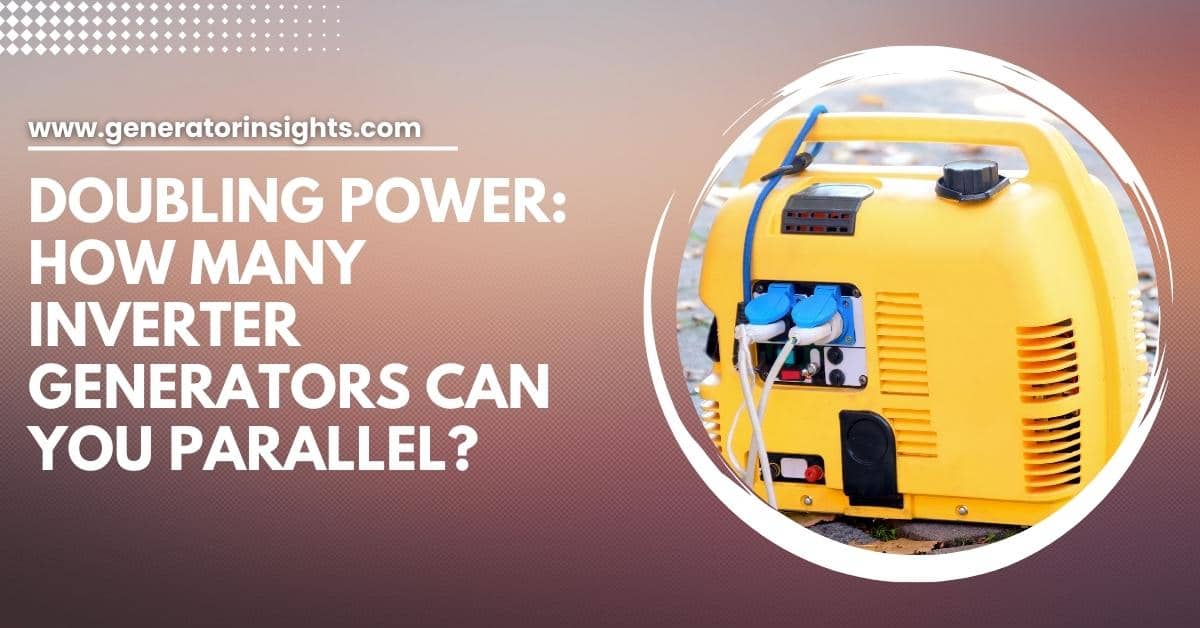 How Many Inverter Generators Can You Parallel